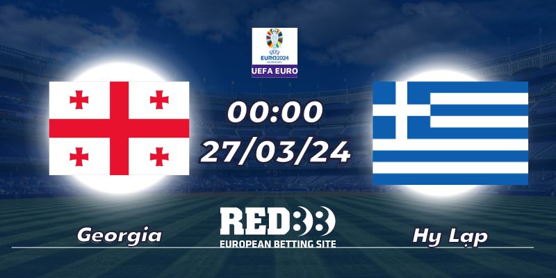 Nhận định Georgia vs Hy Lạp (27/03– 00:00) EURO 2024