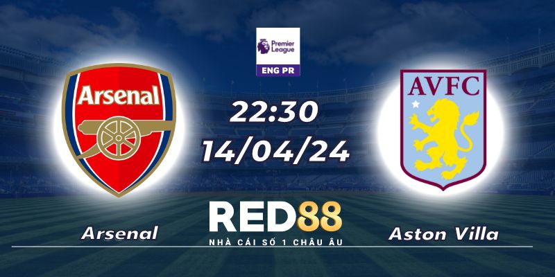 Nhận định Arsenal vs Aston Villa (14/04/24 - 22:30)