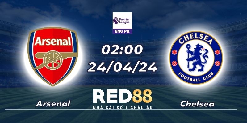 Nhận định Arsenal vs Chelsea (24/04/24 - 02:00)