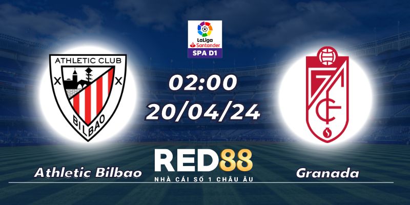 Nhận định Athletic Bilbao vs Granada (20/04/24 - 02:00)