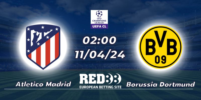 Nhận định Atletico Madrid vs Borussia Dortmund (11/04/2024 - 02:00)