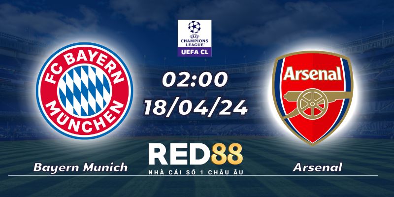Nhận định Bayern Munich vs Arsenal (18/04/24 - 02:00)