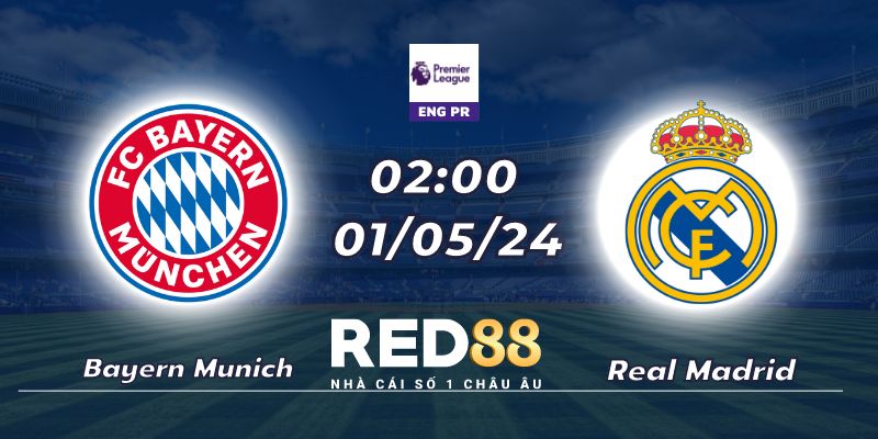 Nhận định Bayern Munich vs Real Madrid (01/05/24 - 02:00)
