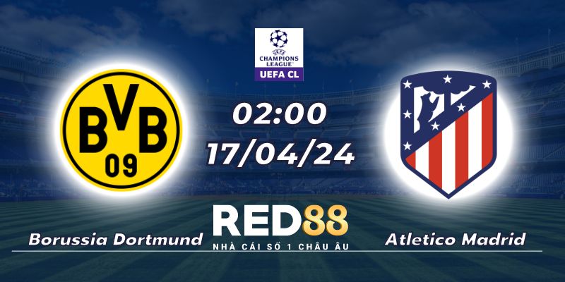 Nhận định Borussia Dortmund vs Atletico Madrid (17/04/24 - 02:00)