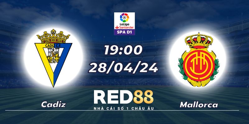 Nhận định Cadiz vs Mallorca (28/04/24 - 19:00)