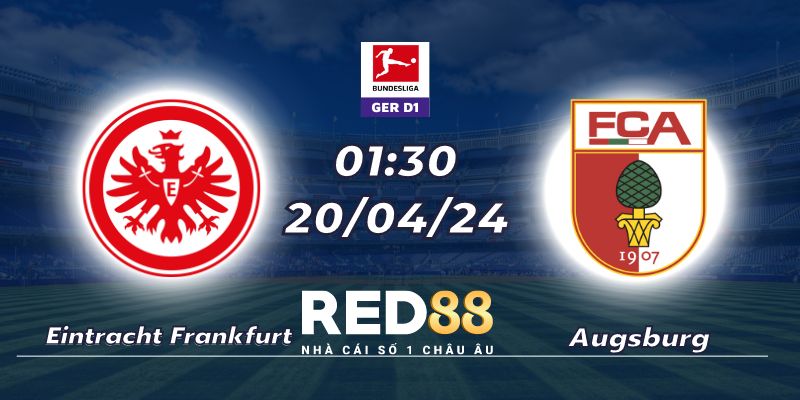 Nhận định Eintracht Frankfurt vs Augsburg (20/04/24 - 01:30)