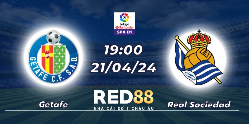 Nhận định Getafe vs Real Sociedad (21/04/24 - 19:00)