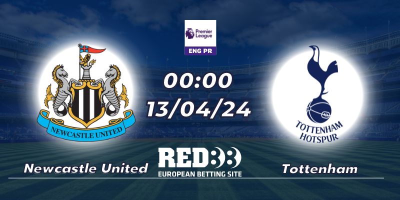 Nhận định Newcastle United vs Tottenham (13-04-2024 - 18:30)