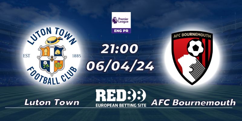 Red88 nhận định Luton Town vs AFC Bournemouth (06/04/2024 - 21:00)