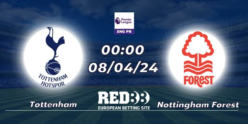 Nhận định Tottenham vs Nottingham Forest 08/04/2024 - 00:00