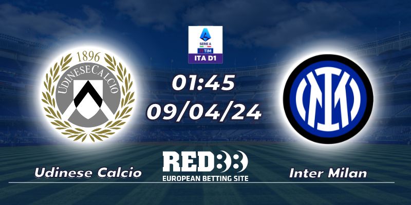 Nhận định Udinese Calcio vs Inter Milan (09/04/2024 - 01:45)