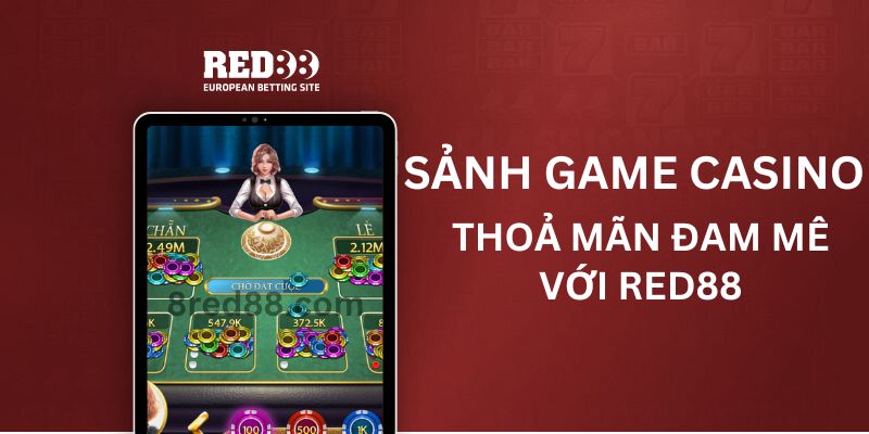Sảnh game Casino đỉnh cao tại Red88