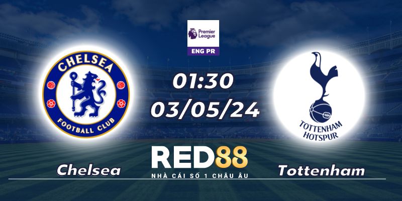 Nhận định Chelsea vs Tottenham lúc 01:30 ngày 03/05/24